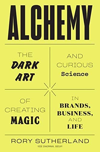 Alchemy: The Dark Art and Curious Science of Creating Magic in Brands
